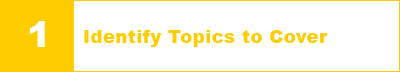 1. Identify Topics to Cover