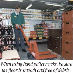 When using hand pallet trucks, be sure the floor is smooth and free of debris