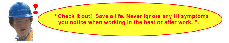 Guys says: Check it out!  Save a life. Never ignore any HI symptoms you notice when working in the heat or after work.