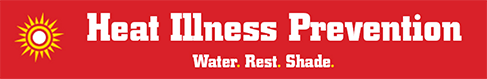 Heat Illness Prevention - Water. Rest. Shade.