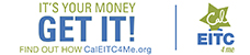 Cal EITC - It&rsquo; your money - GET IT!