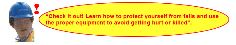 Guys says: Check it out! Learn how to protect yourself from falls and use
    the proper equipment to avoid getting hurt or killed